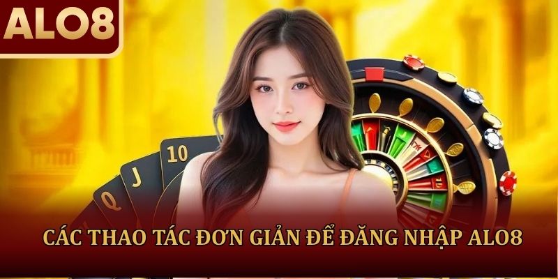 Các thao tác đơn giản để thực hiện đăng nhập ALO8