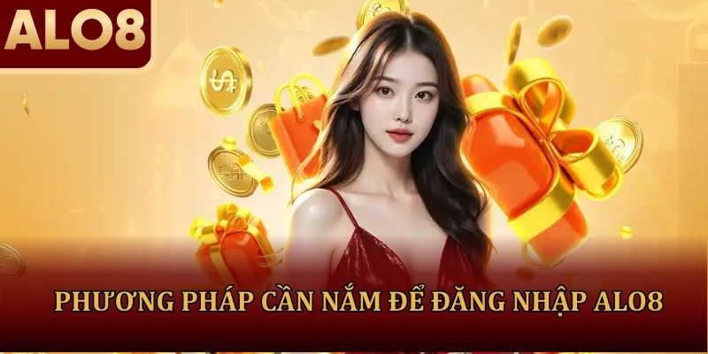 Phương pháp cần nắm để đăng nhập ALO8 an toàn